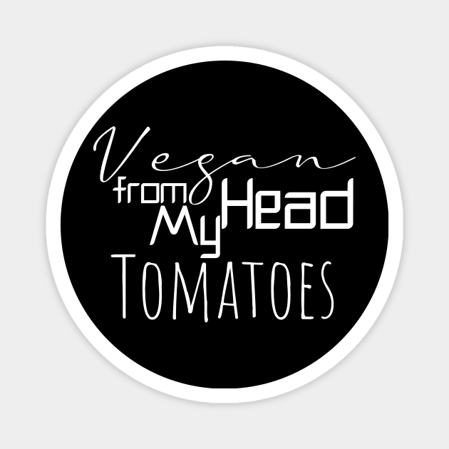 vegan from my head tomatoes funny gift Magnet by Storfa101